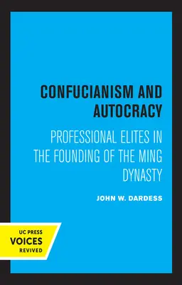 Konfucianizmus és autokrácia: A hivatásos elit a Ming-dinasztia alapításában - Confucianism and Autocracy: Professional Elites in the Founding of the Ming Dynasty