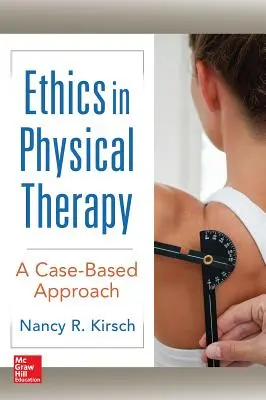 Etika a fizikoterápiában: Esetalapú megközelítés - Ethics in Physical Therapy: A Case Based Approach