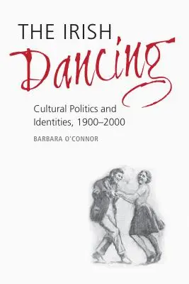 Az ír tánc: Kulturális politika és identitások, 1900-2000 - The Irish Dancing: Cultural Politics and Identities, 1900-2000