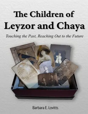 Leyzor és Chaya gyermekei: A múlt érintése, a jövő felé nyúlva - The Children of Leyzor and Chaya: Touching the Past, Reaching Out to the Future