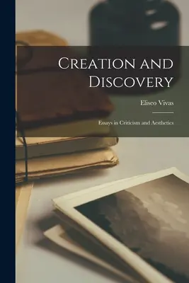 Teremtés és felfedezés; kritikai és esztétikai esszék - Creation and Discovery; Essays in Criticism and Aesthetics