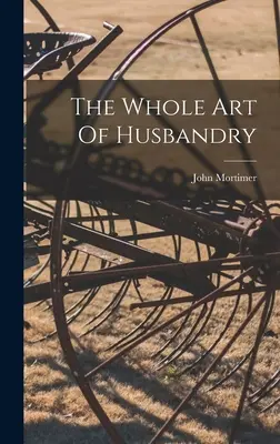 Az állattartás teljes művészete - The Whole Art Of Husbandry