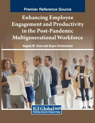 Az alkalmazottak elkötelezettségének és termelékenységének fokozása a pandémia utáni többgenerációs munkaerőben - Enhancing Employee Engagement and Productivity in the Post-Pandemic Multigenerational Workforce