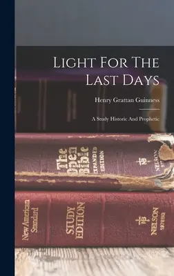 Világosság az utolsó napokra: A Study Historic And Prophetic - Light For The Last Days: A Study Historic And Prophetic