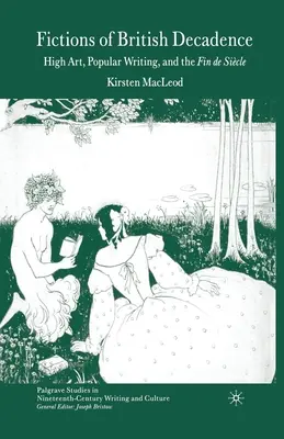 A brit dekadencia fikciói: Magas művészet, populáris írás és a Fin de Sicle - Fictions of British Decadence: High Art, Popular Writing and the Fin de Sicle