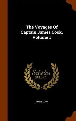 James Cook kapitány utazásai, 1. kötet - The Voyages Of Captain James Cook, Volume 1