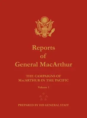 MacArthur tábornok jelentései: MacArthur csendes-óceáni hadjáratai. 1. kötet - Reports of General MacArthur: The Campaigns of MacArthur in the Pacific. Volume 1