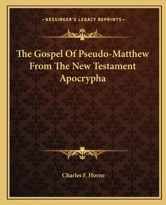 Pszeudo-Máté evangéliuma az újszövetségi apokrifekből - The Gospel Of Pseudo-Matthew From The New Testament Apocrypha