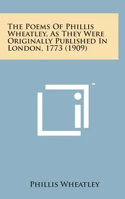 Phillis Wheatley versei, ahogyan eredetileg Londonban, 1773-ban megjelentek (1909) - The Poems of Phillis Wheatley, as They Were Originally Published in London, 1773 (1909)