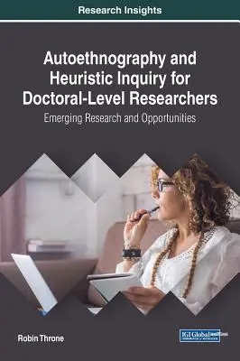 Autoetnográfia és heurisztikus kutatás doktori szintű kutatók számára: Kialakulóban lévő kutatások és lehetőségek - Autoethnography and Heuristic Inquiry for Doctoral-Level Researchers: Emerging Research and Opportunities