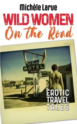 Vad nők az úton: Erotikus utazási történetek - Wild Women on the Road: Erotic Travel Tales