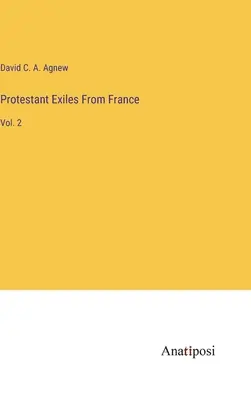 Protestant Exiles From France: Vol. 2