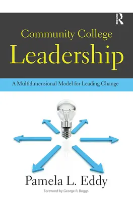 Community College Leadership: A változásvezetés többdimenziós modellje - Community College Leadership: A Multidimensional Model for Leading Change