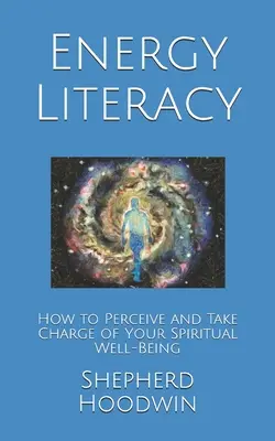 Energiaműveltség: Hogyan érzékeljük és vegyük kezünkbe a spirituális jólétünket? - Energy Literacy: How to Perceive and Take Charge of Your Spiritual Well-Being