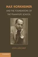 Max Horkheimer és a frankfurti iskola alapjai - Max Horkheimer and the Foundations of the Frankfurt School