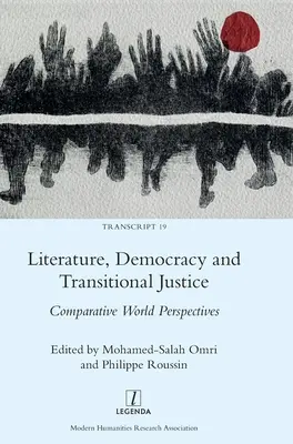 Irodalom, demokrácia és átmeneti igazságszolgáltatás: Összehasonlító világperspektívák - Literature, Democracy and Transitional Justice: Comparative World Perspectives