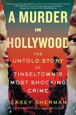 Gyilkosság Hollywoodban: A Tinseltown legmegdöbbentőbb bűntényének el nem mondott története - A Murder in Hollywood: The Untold Story of Tinseltown's Most Shocking Crime