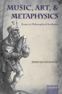 Zene, művészet és metafizika: Essays in Philosophica Aesthetics - Music, Art, and Metaphysics: Essays in Philosophica Aesthetics