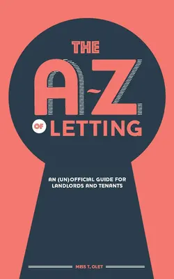 Az elengedés A-Z-je: (nem)hivatalos útmutató bérbeadók és bérlők számára - The A-Z of Letting: An (un)official guide for landlords and tenants