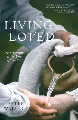 Living Loved (Élő szeretet): Ismerd meg Jézust, mint lelked szeretőjét - Living Loved: Knowing Jesus as the Lover of Your Soul