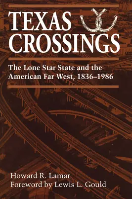 Texas Crossings: A magányos csillagállam és az amerikai Távol-Nyugat, 1836-1986 - Texas Crossings: The Lone Star State and the American Far West, 1836-1986