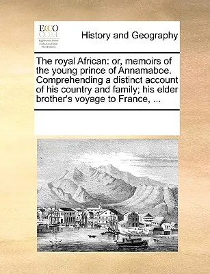 A királyi afrikai: Vagy Annamaboe fiatal hercegének emlékiratai. Hazájának és családjának pontos leírása; idősebb testvéreinek története. - The Royal African: Or, Memoirs of the Young Prince of Annamaboe. Comprehending a Distinct Account of His Country and Family; His Elder Br