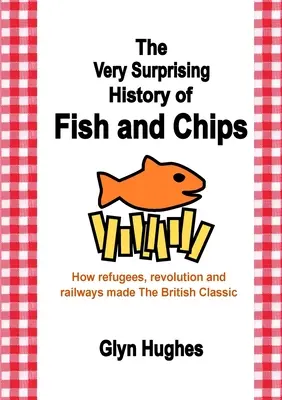 A Fish and Chips nagyon meglepő története: Hogyan tették a menekültek, a forradalom és a vasút a brit klasszikusokat - The Very Surprising History of Fish and Chips: How refugees, revolution and railways made The British Classic