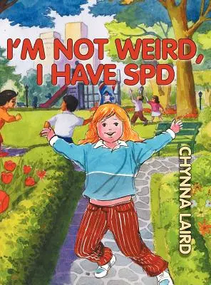 Nem vagyok furcsa, szenzoros feldolgozási zavarom van (SPD): Alexandra utazása (2. kiadás) - I'm Not Weird, I Have Sensory Processing Disorder (SPD): Alexandra's Journey (2nd Edition)