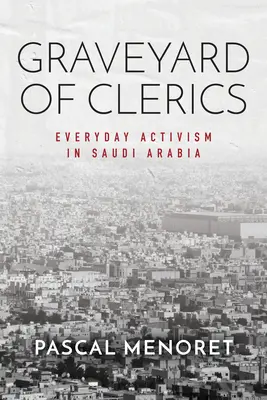 A klerikusok temetője: Hétköznapi aktivizmus Szaúd-Arábiában - Graveyard of Clerics: Everyday Activism in Saudi Arabia