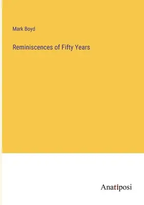 Ötven év emlékei - Reminiscences of Fifty Years