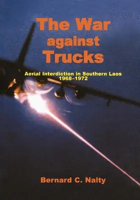 A teherautók elleni háború: Laosz déli részén, 1968-1972 - The War Against Trucks: Aerial Interdiction in Souther Laos, 1968-1972