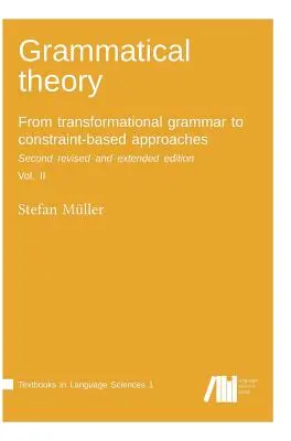 Nyelvtani elmélet: A transzformációs nyelvtantól a kényszer alapú megközelítésekig. Második átdolgozott és bővített kiadás. II. kötet. - Grammatical theory: From transformational grammar to constraint-based approaches. Second revised and extended edition. Vol. II.