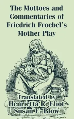 Friedrich Fröbel Anyajátékának mottói és kommentárjai - The Mottoes and Commentaries of Friedrich Froebel's Mother Play