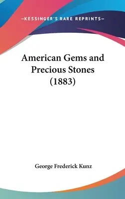 Amerikai drágakövek és drágakövek (1883) - American Gems and Precious Stones (1883)