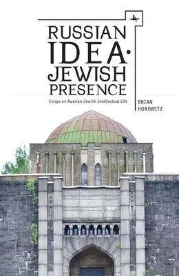 Orosz eszme--zsidó jelenlét: Esszék az orosz-zsidó értelmiségi életről - Russian Idea--Jewish Presence: Essays on Russian-Jewish Intellectual Life