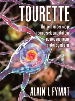 Tourette: neurofejlődési és neuropszichiátriai motoros szindróma. - Tourette: The self-under-siege neurodevelopmental and neuropsychiatric motor syndrome