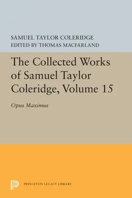 Samuel Taylor Coleridge összegyűjtött művei, 15. kötet: Opus Maximum - The Collected Works of Samuel Taylor Coleridge, Volume 15: Opus Maximum