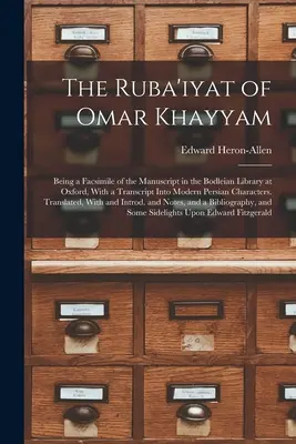 Omar Khayyam Ruba'iyat-ja: Az oxfordi Bodleian Könyvtárban található kézirat fakszimiléje, modern perzsa betűkkel átírva. - The Ruba'iyat of Omar Khayyam: Being a Facsimile of the Manuscript in the Bodleian Library at Oxford, With a Transcript Into Modern Persian Character