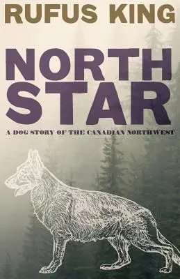 Sarkcsillag - Kutyás történet a kanadai északnyugatról - North Star - A Dog Story of the Canadian Northwest