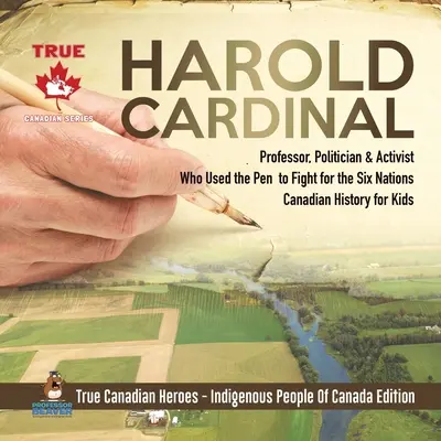 Harold Cardinal - professzor, politikus és aktivista, aki tollal harcolt a hat nemzetért Kanadai történelem gyerekeknek True Canadian Heroes - Indi - Harold Cardinal - Professor, Politician & Activist Who Used the Pen to Fight for the Six Nations Canadian History for Kids True Canadian Heroes - Indi