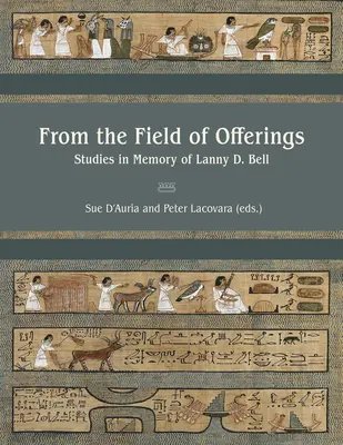 A kínálat területéről: Tanulmányok Lanny D. Bell emlékére - From the Field of Offerings: Studies in Memory of Lanny D. Bell