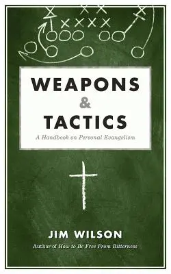 Fegyverek és taktikák: Evangelizáció kézikönyve: A személyes evangelizáció kézikönyve - Weapons & Tactics: A Handbook on Personal Evangelism