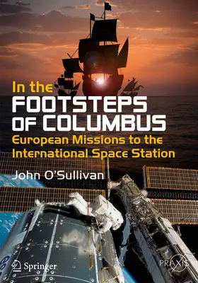 Kolumbusz nyomában: Európai küldetések a Nemzetközi Űrállomásra - In the Footsteps of Columbus: European Missions to the International Space Station