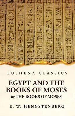 Egyiptom és Mózes könyvei vagy Mózes könyvei; Egyiptom műemlékeivel illusztrálva - Egypt and the Books of Moses Or the Books of Moses; Illustrated by the Monuments of Egypt