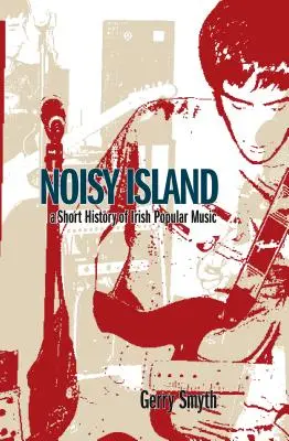 Zajos sziget: Az ír rockzene kritikai története - Noisy Island: A Critical History of Irish Rock Music