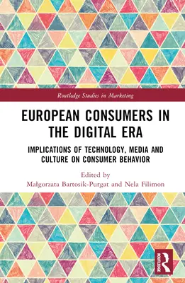 Az európai fogyasztók a digitális korszakban: A technológia, a média és a kultúra hatása a fogyasztói magatartásra - European Consumers in the Digital Era: Implications of Technology, Media and Culture on Consumer Behavior