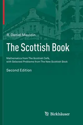 A skót könyv: Matematika a skót cafból, válogatott feladatokkal az új skót könyvből - The Scottish Book: Mathematics from the Scottish Caf, with Selected Problems from the New Scottish Book