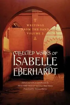 Írások a homokból, 2. kötet: Isabelle Eberhardt összegyűjtött művei - Writings from the Sand, Volume 2: Collected Works of Isabelle Eberhardt