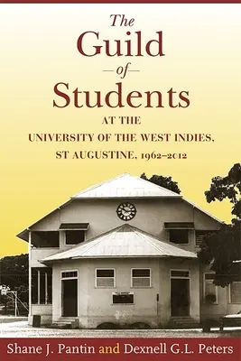 A Nyugat-indiai Egyetem diákjainak céhe, St. Augustine, 1962-2012 - The Guild of Students at the University of the West Indies, St Augustine, 1962-2012