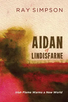 Aidan of Lindisfarne: Ír láng melegít egy új világot - Aidan of Lindisfarne: Irish Flame Warms a New World